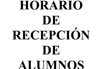 Horario de recepción de alumnos Horario de recepción de alumnos